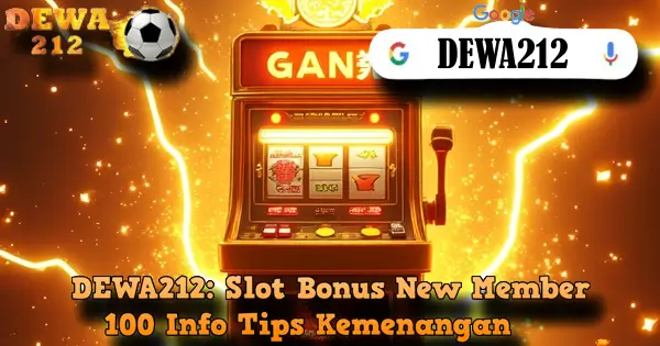 DEWA212: Slot Bonus New Member 100 Info Tips Kemenangan